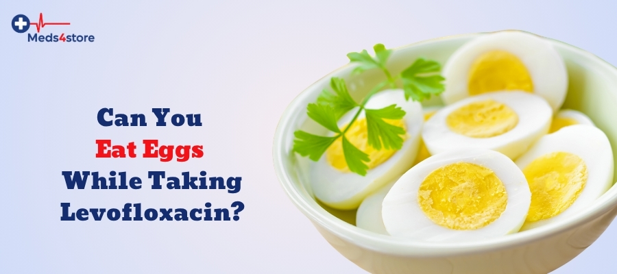 Can You Eat Eggs While Taking Levofloxacin?