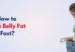 How to Lose Belly Fat Fast?